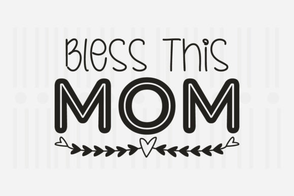 Bless This Mom Mother’s Day SVG Graphics for Crafts