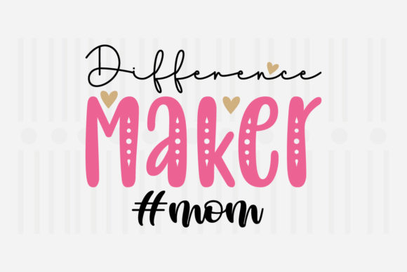 Difference Maker Mom Mother’s Day SVG Graphics for Crafts