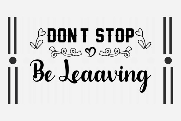 Don’t Stop Be Leaaving SVG