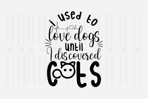 I Used to Love Dogs, Cat SVG Graphics for Crafts
