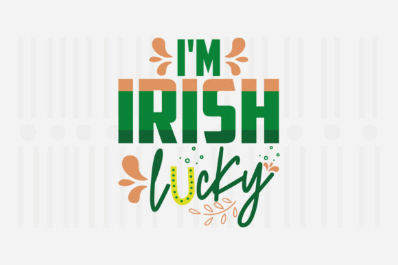 I’m Irish Lucky SVG Graphics for Crafts