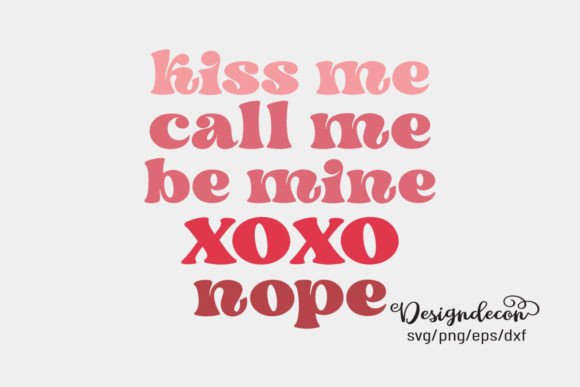 Kiss Me Call Me Be Mine Xoxo Nope SVG Graphics