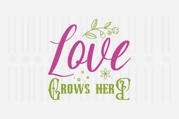 Love Grows Here, Spring SVG Graphics for Crafts