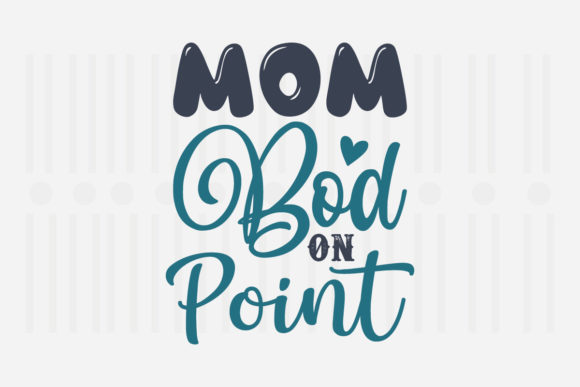Mom Bod on Point: Mother’s Day SVG Graphics for Crafts