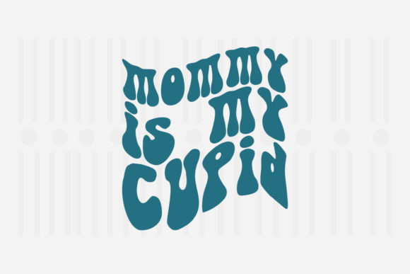 Mommy is My Cupid Mother’s Day SVG Graphics for Crafts