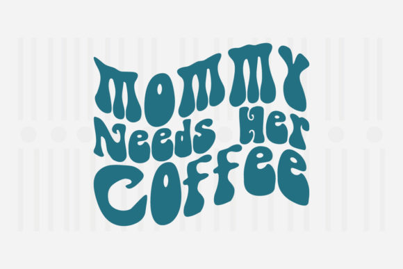Mommy Needs Her Coffee Mother’s Day SVG Graphics