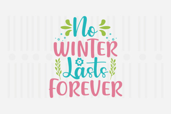 No Winter Lasts Forever, Spring SVG Graphics for Crafts