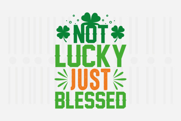 Not Lucky Just Blessed, St. Patrick’s Day