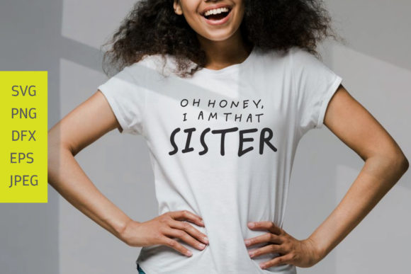 Oh Honey, I Am That Sister SVG