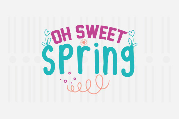 Oh Sweet Spring SVG Graphics for Crafts