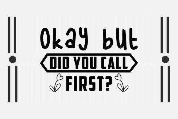 Okay but Did You Call First SVG: Graphics for Crafts & Humor-Driven Branding