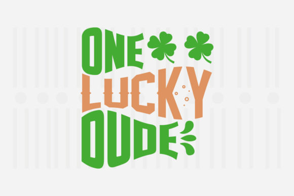 One Lucky Dude, St. Patrick’s SVG Graphics