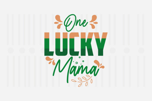 One Lucky Mama, St. Patrick’s SVG Graphics for Crafts