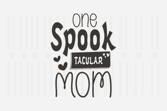 One Spook Tacular Mom Mother’s Day SVG Graphics